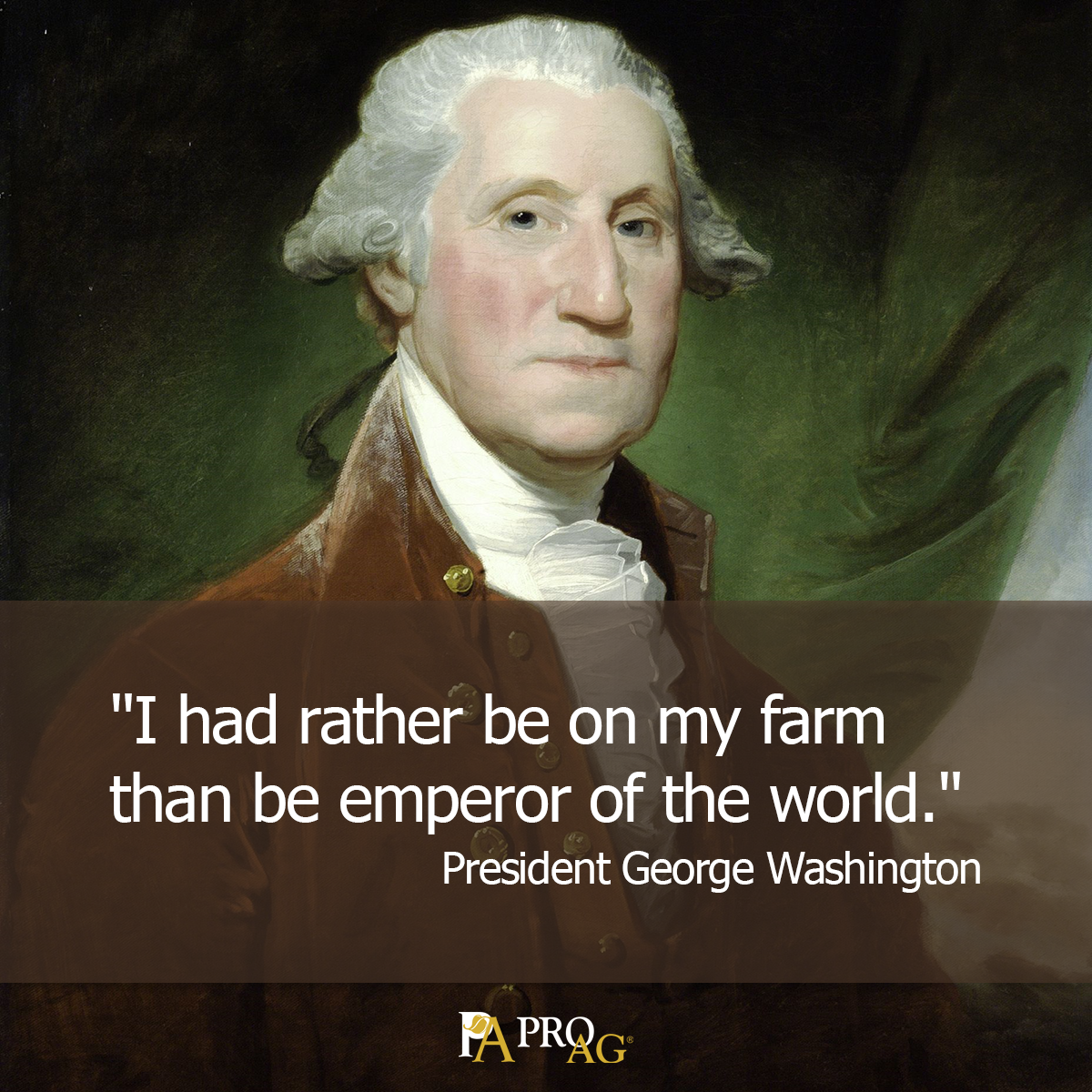 President George Washington Ag Quote Rather Be On My Farm Than Be Emperor Of The World