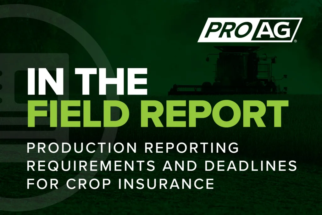 ProAg crop insurance company poster for an In the Field Report story on ProAg.com with the title being Production Reporting Requirements and Deadlines for Crop Insurance. ProAg is an equal opportunity provider.