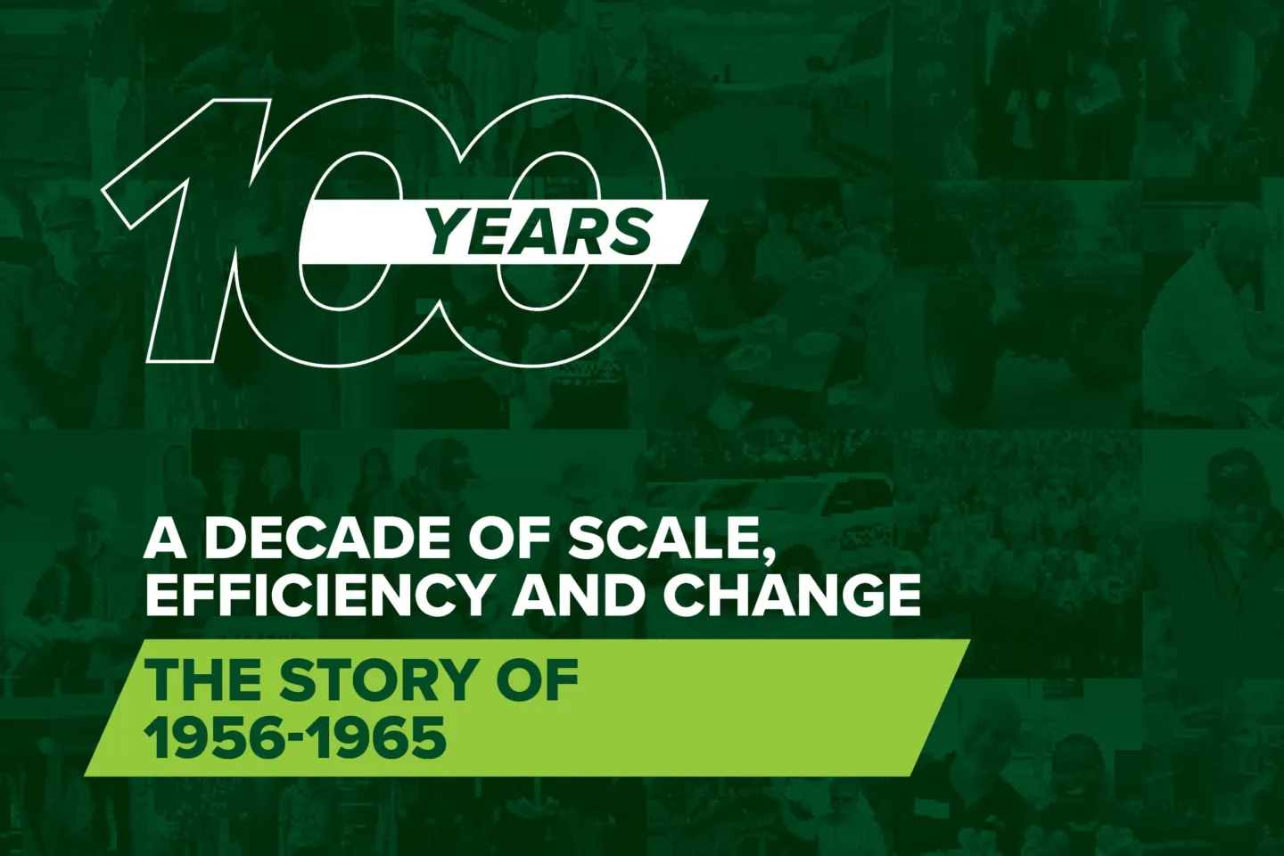 ProAg crop insurance company flyer for the 100th year anniversary decade story on ProAg.com. 100 Year logo with title of "A Decade of Scale, Efficiency and Change" and continues with "The story of 1956-1965" ProAg is an equal opportunity provider.